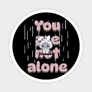 You are not alone Magnet